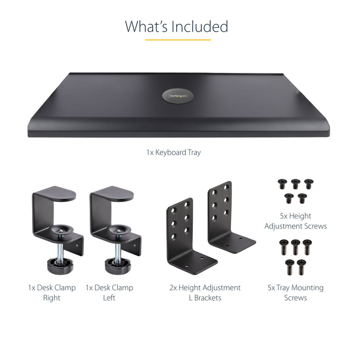 StarTech.com Under-Desk Keyboard Tray, Clamp-on Ergonomic Keyboard Holder, Up to 12kg (26.5lb), Sliding Keyboard and Mouse Drawer with C-Clamps, Height Adjustable Keyboard Tray (3.9/4.7/5.5 in) - TAA, Black, 12 kg, 32 mm, 700 x 310 mm, 828 mm, 340 mm